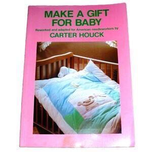 MAKE A GIFT FOR BABY Carter Houck (1986, 1st Edition) Needlework & Sewing Crafts